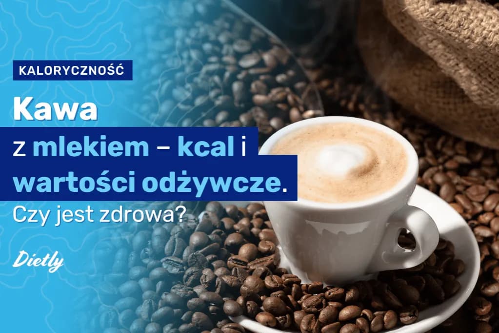 Ile kcal ma kawa z mlekiem: szczegółowy poradnik kalkulacji kalorii