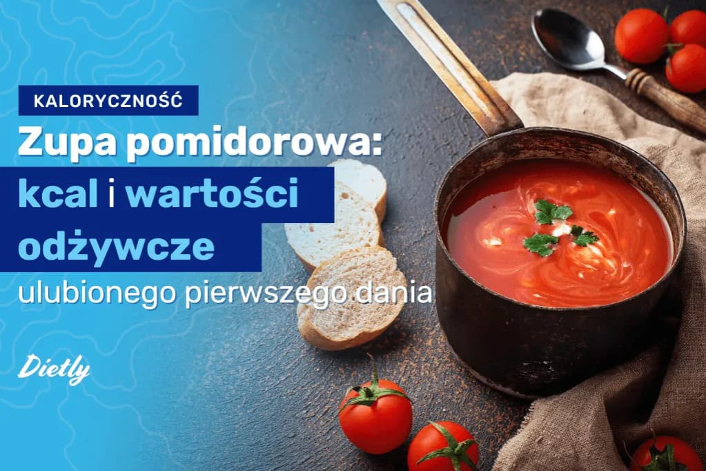 Ile kcal ma zupa pomidorowa? Kaloryczność i zdrowotne korzyści zupy