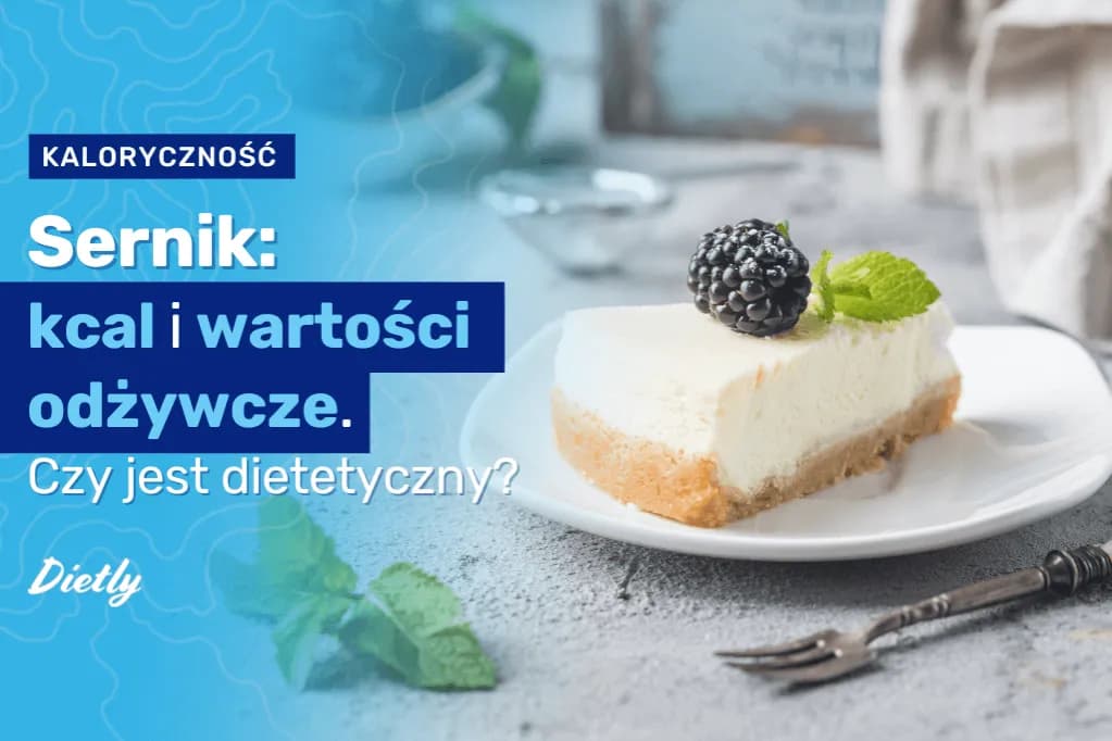 Ile kcal ma sernik? Kaloryczność różnych rodzajów sernika i porady