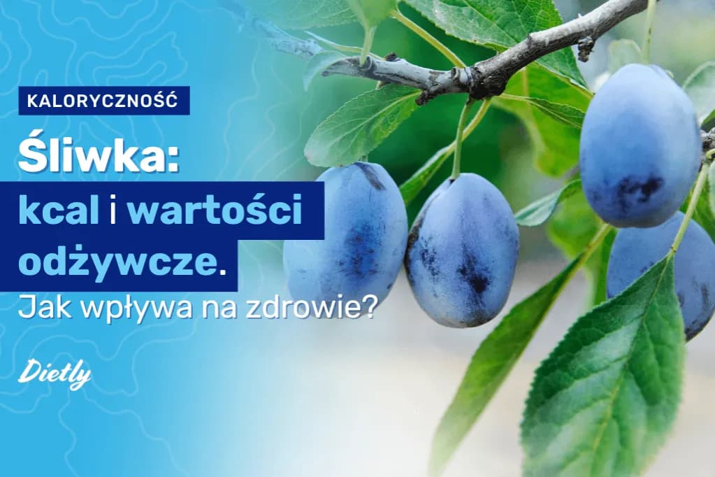Czy śliwki tuczą? Prawda o kaloriach i ich wpływie na dietę